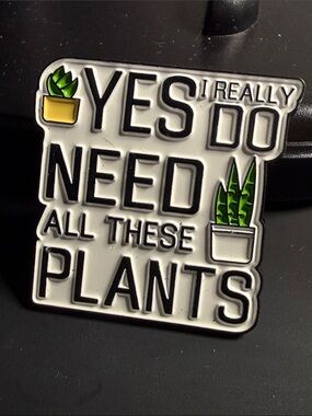 Yes I Really DO Need All These Plants tack pin gardener houseplants jewelry